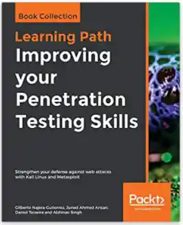 Improving your Penetration Testing Skills : Strengthen your defense against web attacks with Kali Linux and Metasploit - Gilberto Najera Guitierrez
