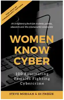 Women Know Cyber 100 Fascinating Females Fighting Cybercrime - Steve Morgan