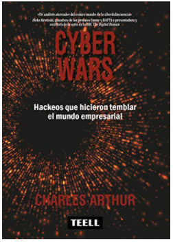 Cyber Wars : Hacks que conmocionaron al mundo empresarial - Charles Arthur