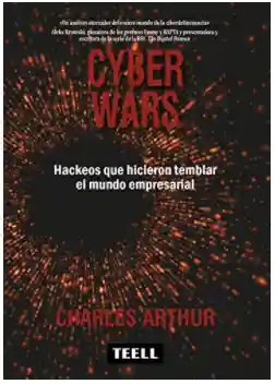 Cyber Wars : Hacks que conmocionaron al mundo empresarial - Charles Arthur
