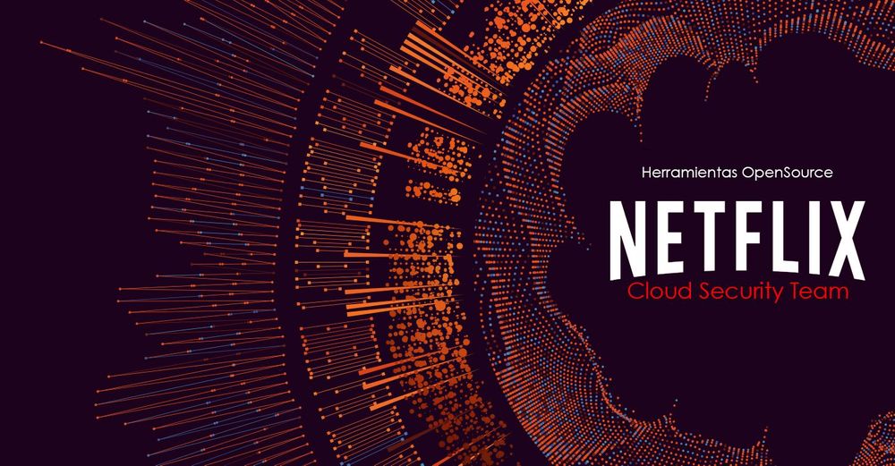 Las herramientas Open Source del equipo de seguridad de Netflix